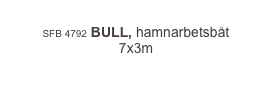 
SFB 4792 BULL, bogserbåt 7x3m med
1,1 tons uppmätt dragkraft i kaj
