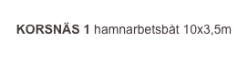 
KORSNÄS 1 hamnarbetsbåt 10x3,5m