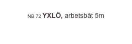 
NB 72 YXLÖ, arbetsbåt 5m