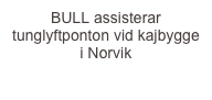 BULL assisterar tunglyftponton vid kajbygge  i Norvik