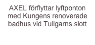 AXEL förflyttar lyftponton  med Kungens renoverade badhus vid Tullgarns slott