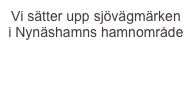 Vi sätter upp sjövägmärken i Nynäshamns hamnområde