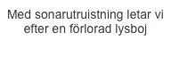 Med sonarutruistning letar vi efter en förlorad lysboj